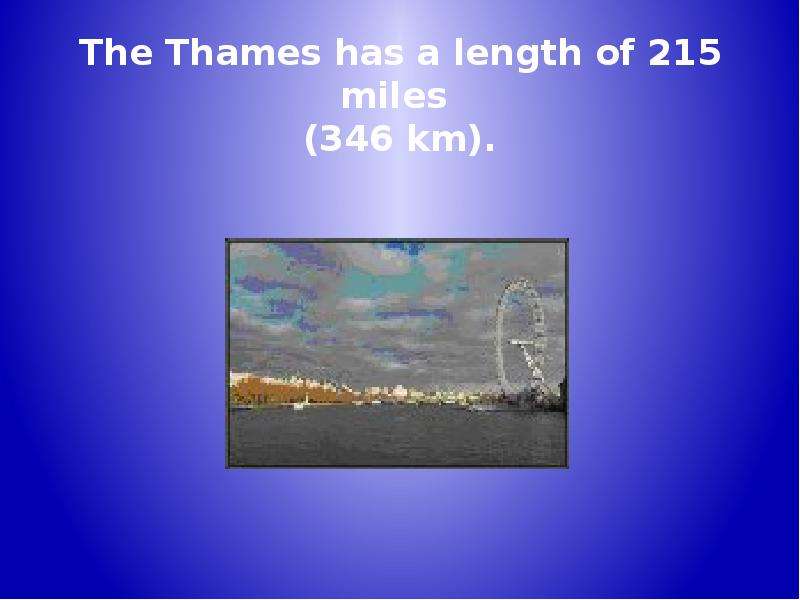 The Thames has a length of