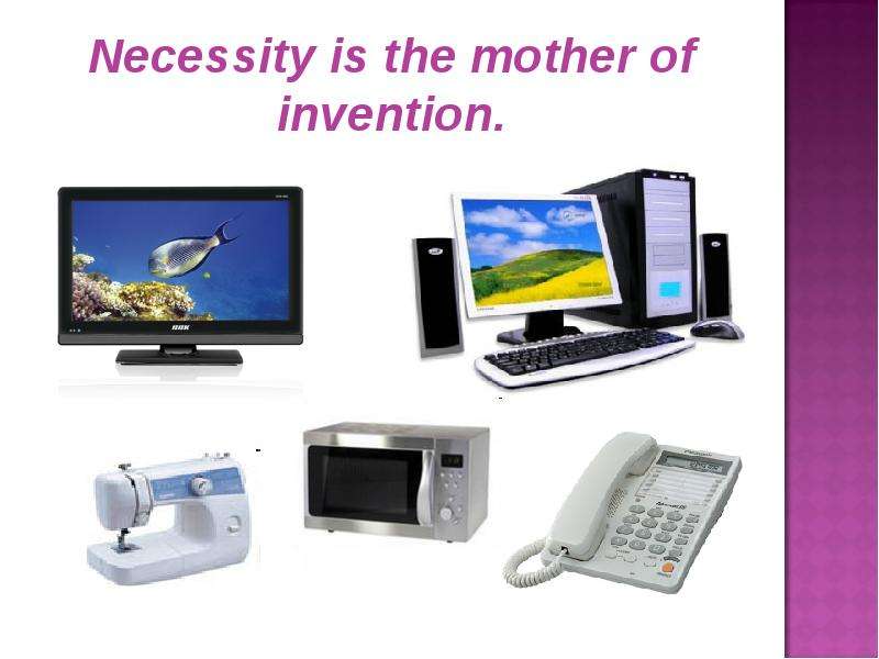 Necessity is the mother of