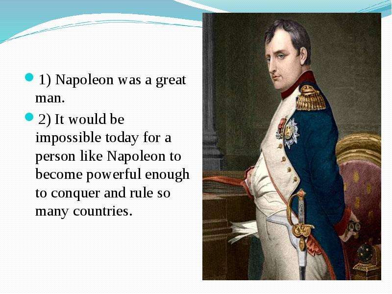 Napoleon was a great man. It