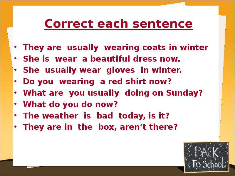 Correct each sentence They