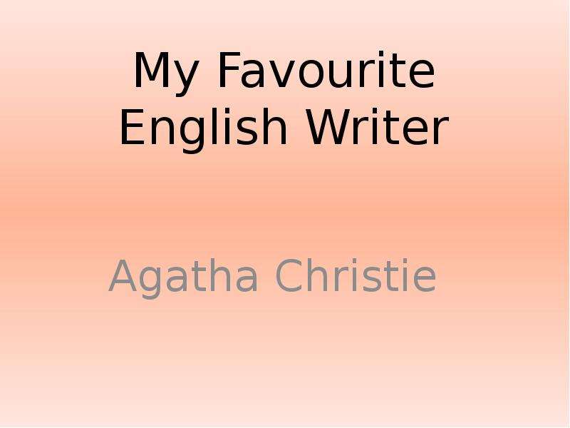 Презентация My Favourite English Writer Agatha Christie