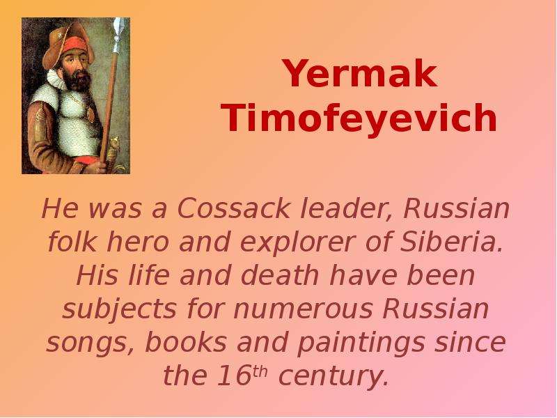 Yermak Timofeyevich He was a