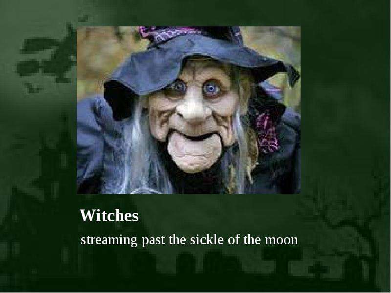 Witches streaming past the
