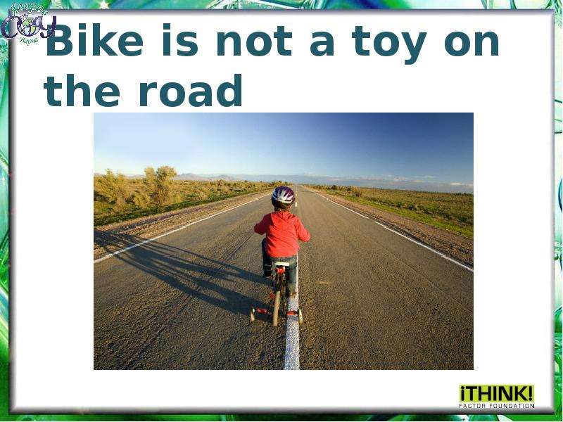 Bike is not a toy on the road