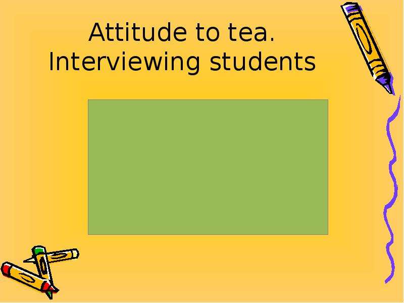 Attitude to tea. Interviewing