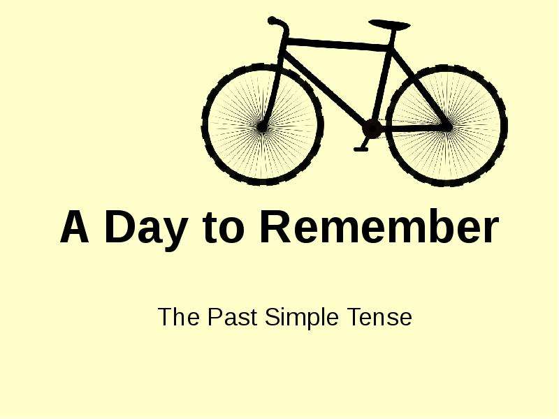 Презентация A Day to Remember The Past Simple Tense