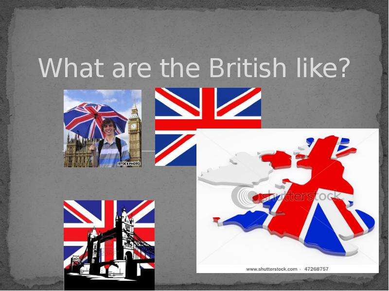 Презентация What are the British like?