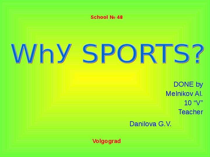 Презентация School  48 DONE by Melnikov Al. 10 V Teacher Danilova G. V.