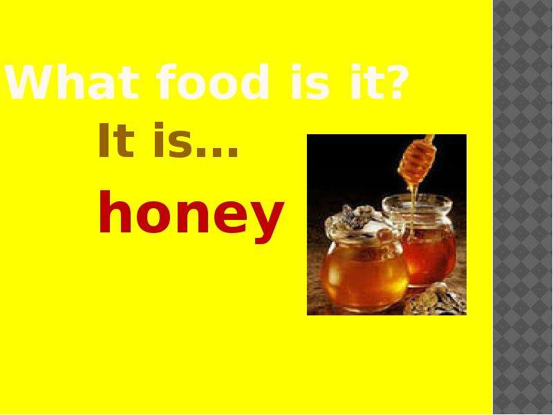 Презентация What food is it? It is… honey