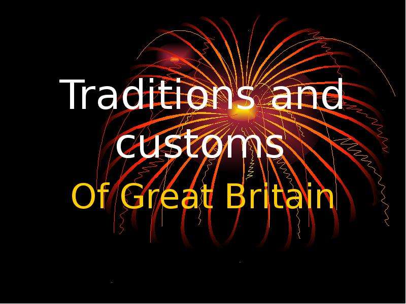 Презентация Traditions and customs Of Great Britain