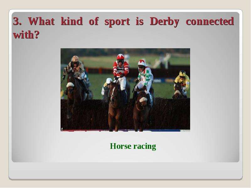 . What kind of sport is Derby