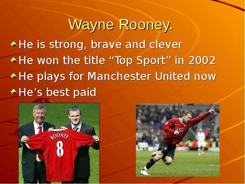 Wayne Rooney. He is strong,