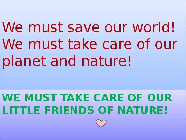 WE MUST TAKE CARE OF OUR