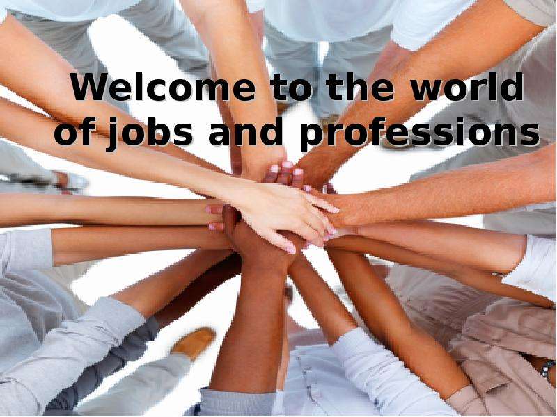 Презентация Welcome to the world of jobs and professions