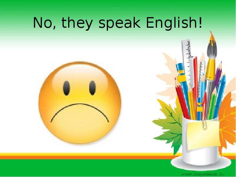 No, they speak English!