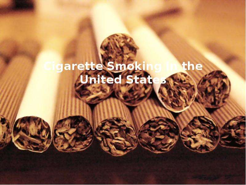 Презентация Cigarette Smoking in the United States