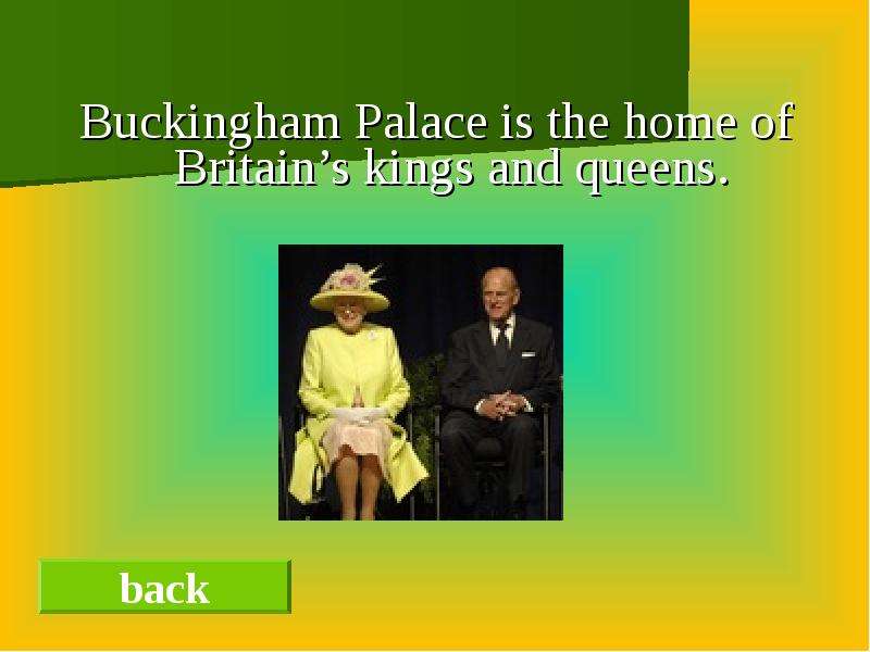 Buckingham Palace is the home
