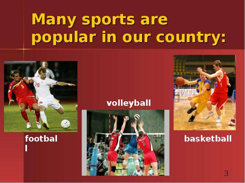 Many sports are popular in