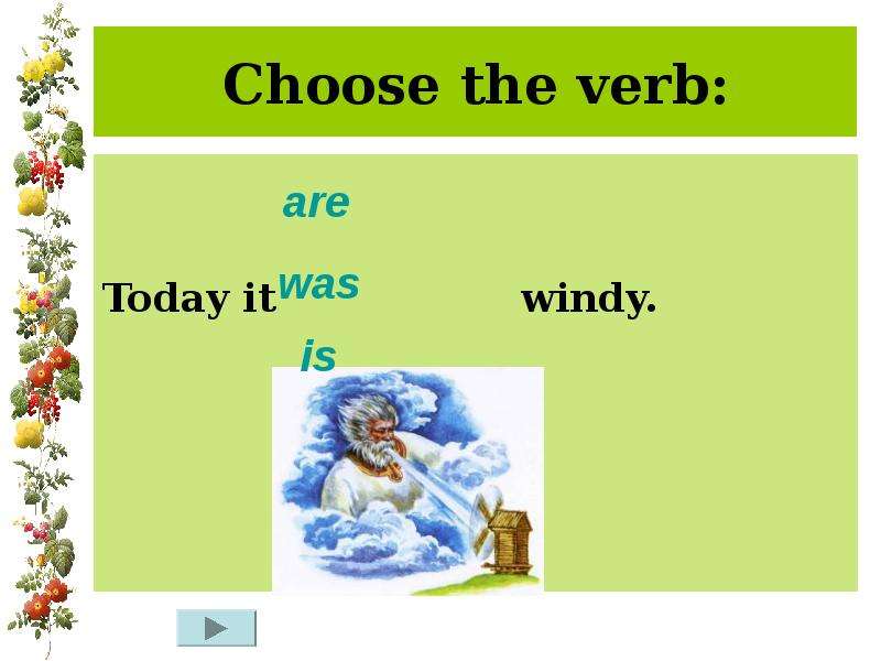 Choose the verb Today it