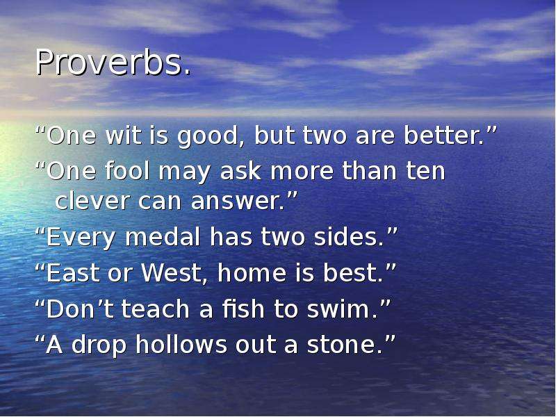 Proverbs. One wit is good,