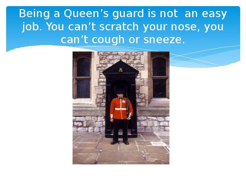 Being a Queen s guard is not