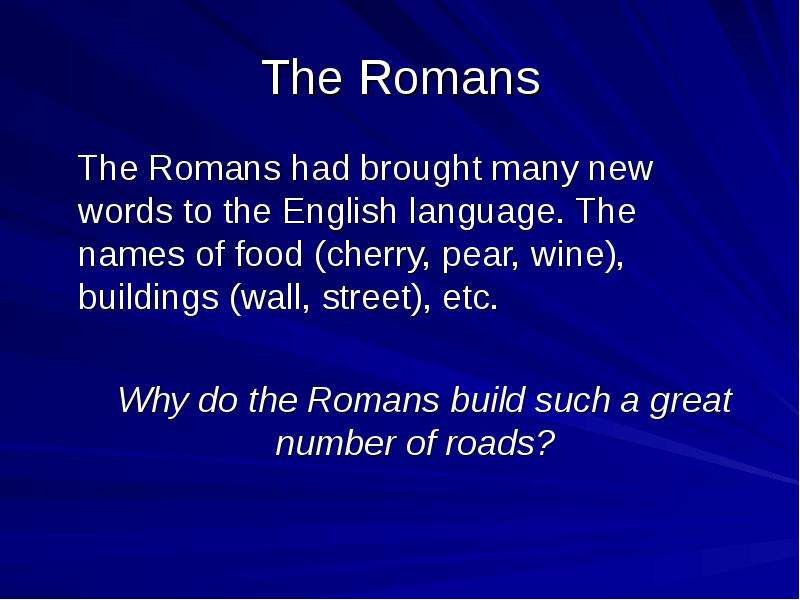 The Romans The Romans had