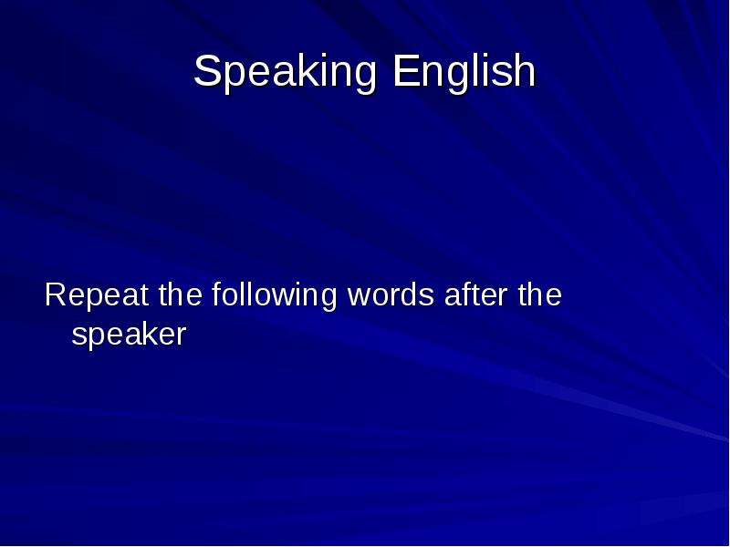 Speaking English Repeat the