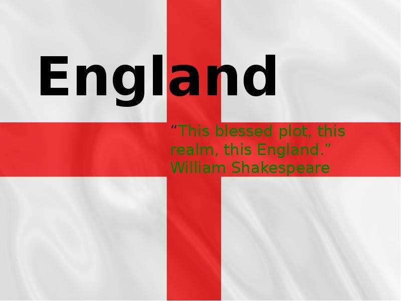 Презентация England This blessed plot, this realm, this England.  William Shakespeare