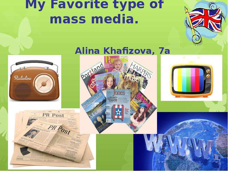 Презентация Project My Favorite type of mass media. Alina Khafizova, 7a