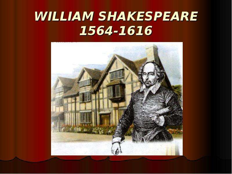 Презентация WILLIAM SHAKESPEARE 1564-1616