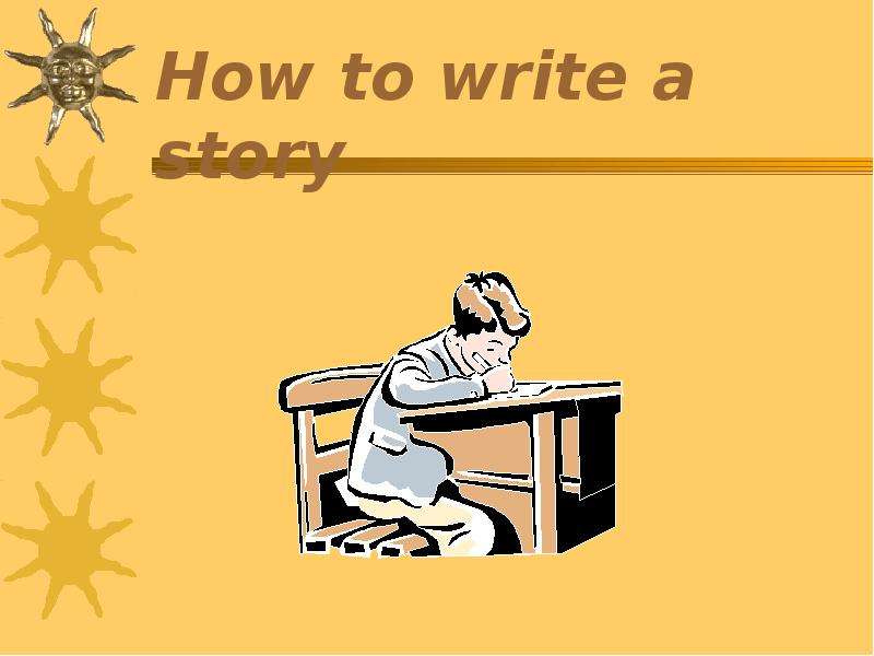 Презентация How to write a story