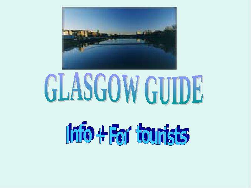 Презентация К уроку английского языка "Glasgow guide Info  For tourists" - скачать