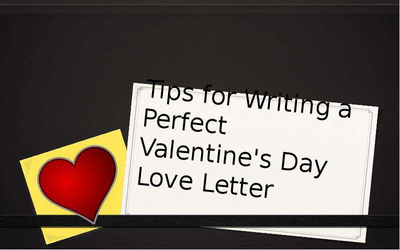 Презентация Tips for Writing a Perfect Valentine&apos;s Day Love Letter