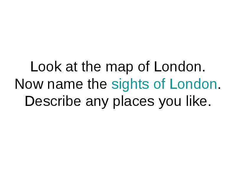 Look at the map of London.