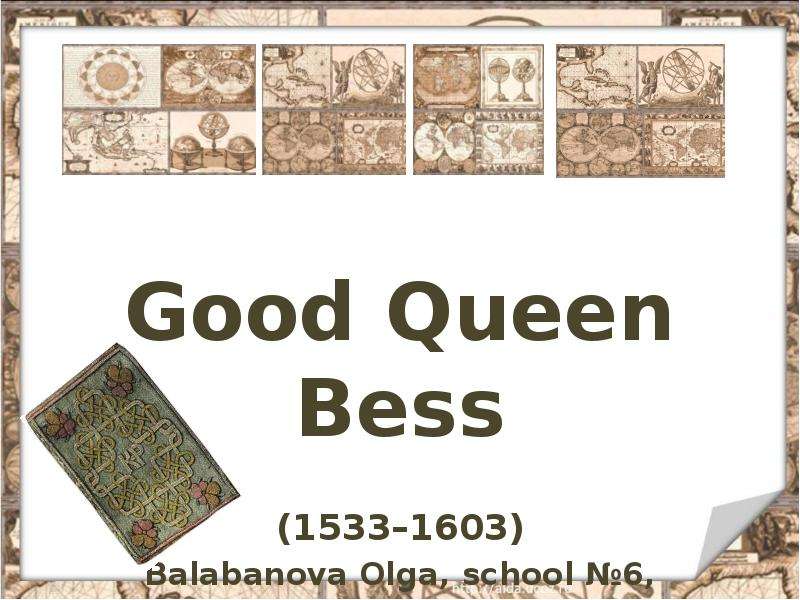 Презентация Good Queen Bess (1533–1603) Balabanova Olga, school 6, Apatity