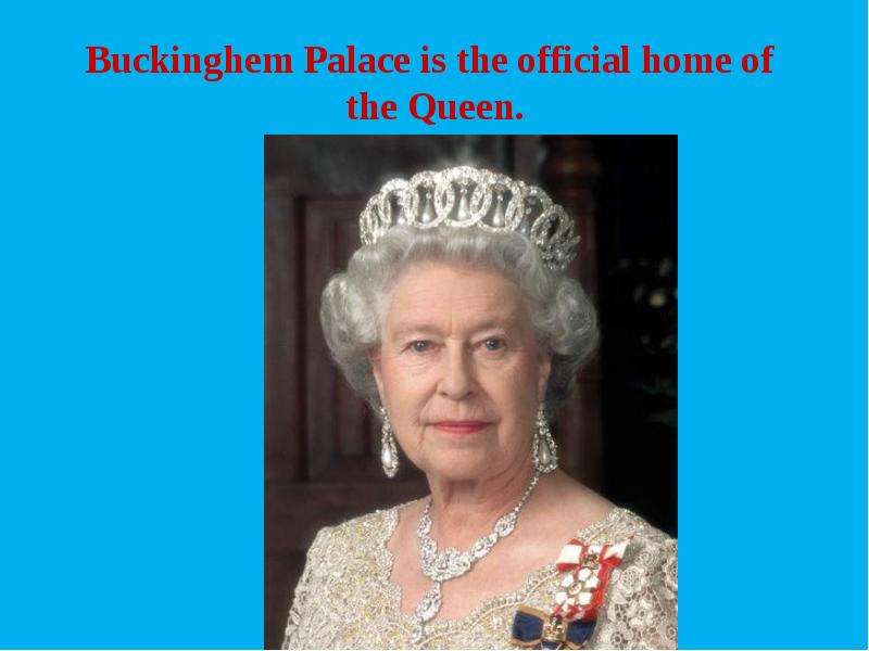 Buckinghem Palace is the