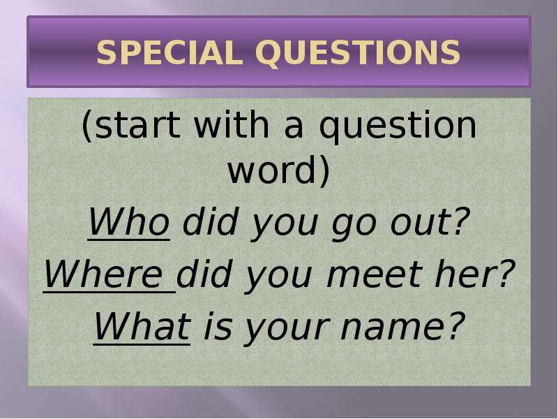 SPECIAL QUESTIONS start with