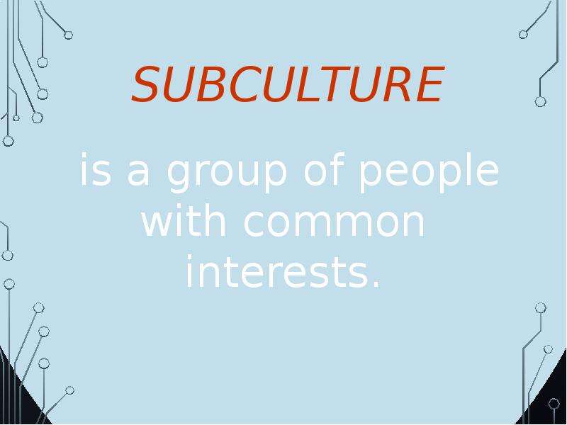 SUBCULTURE is a group of