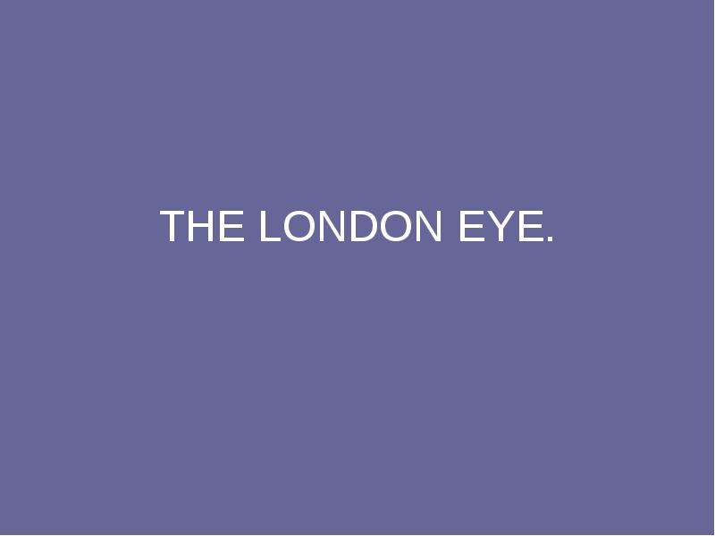 Презентация THE LONDON EYE.