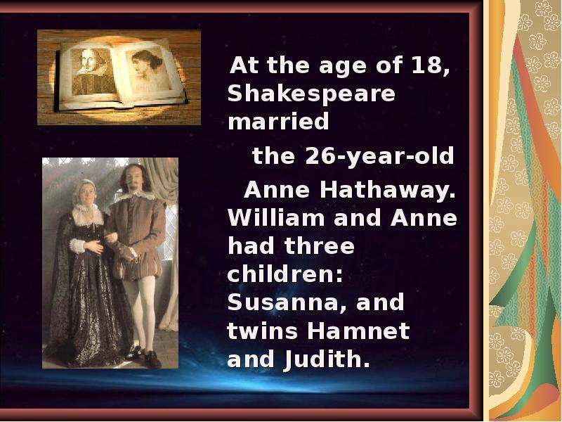 At the age of , Shakespeare