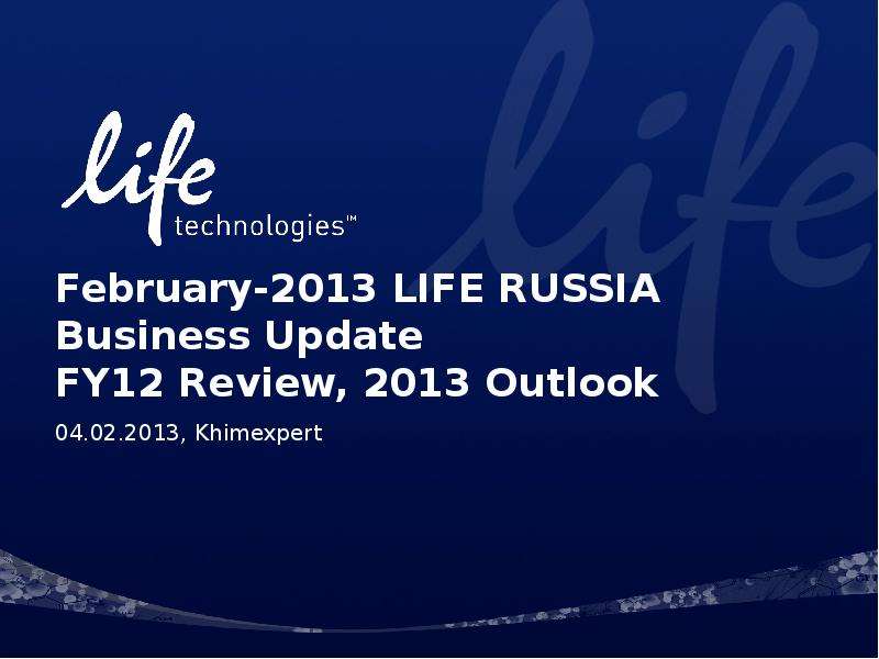 Презентация February-2013 LIFE RUSSIA Business Update FY12 Review, 2013 Outlook 04. 02. 2013, Khimexpert