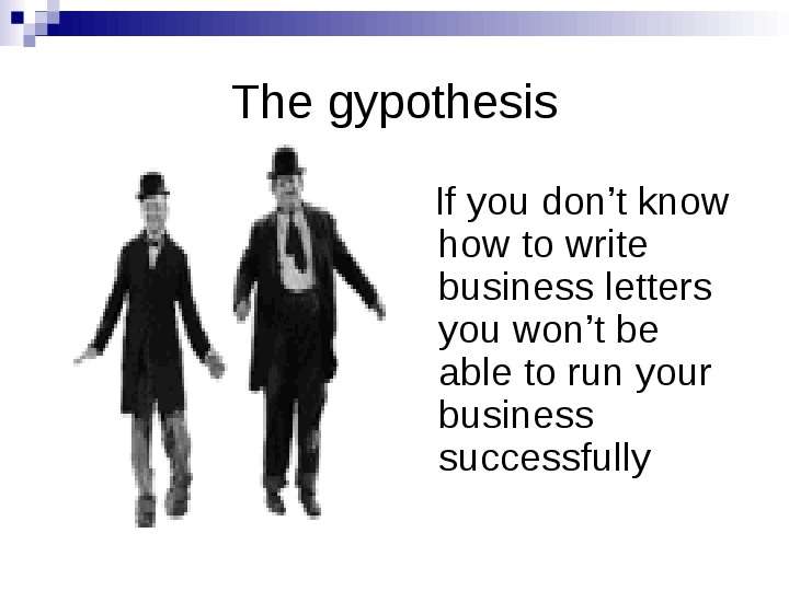 The gypothesis If you don t