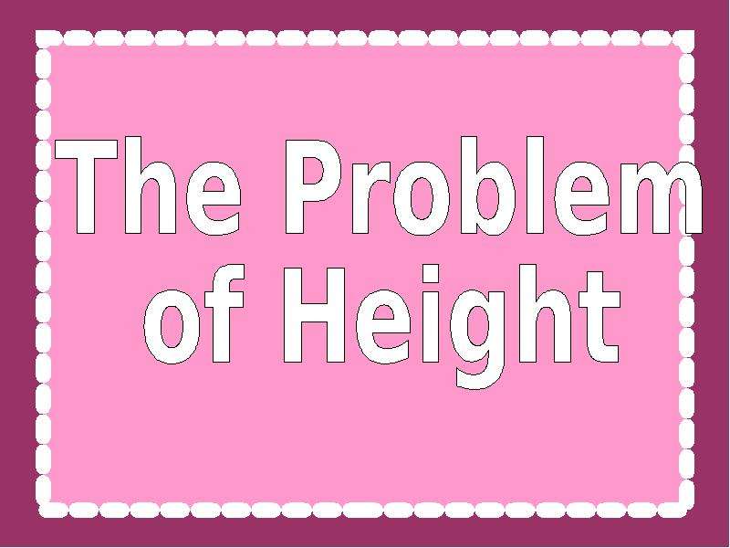 Презентация К уроку английского языка "The Problem of Height" - скачать