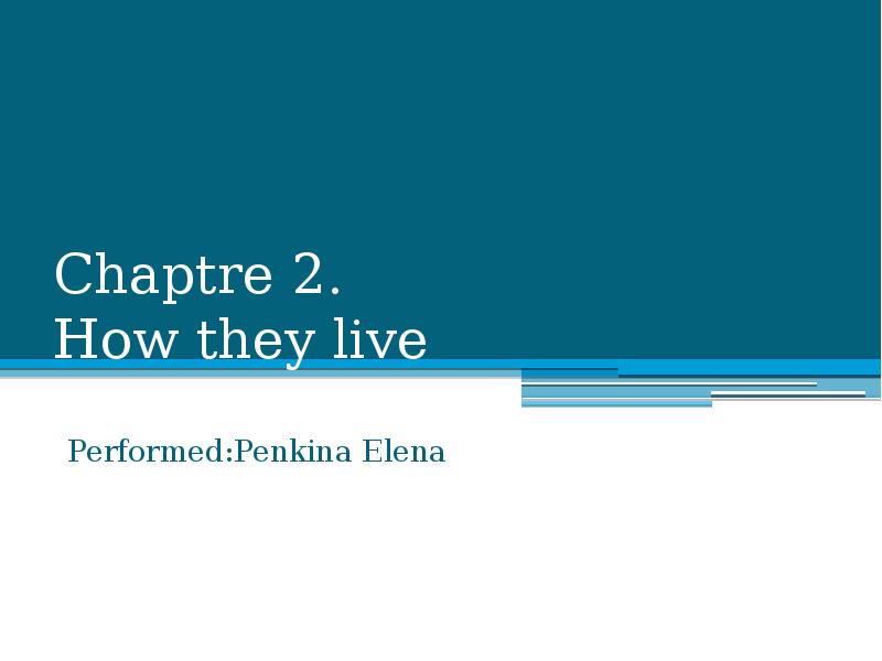 Презентация Сhaptre 2. How they live