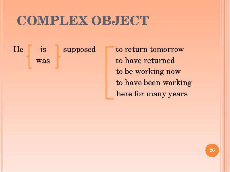 COMPLEX OBJECT He is supposed