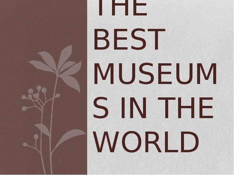 Презентация The best museums in the world