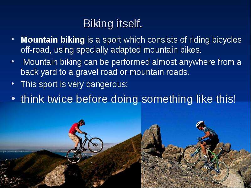 Biking itself. Mountain