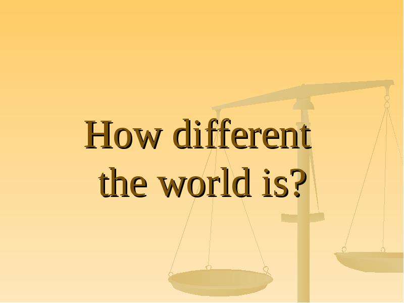 Презентация How different the world is?