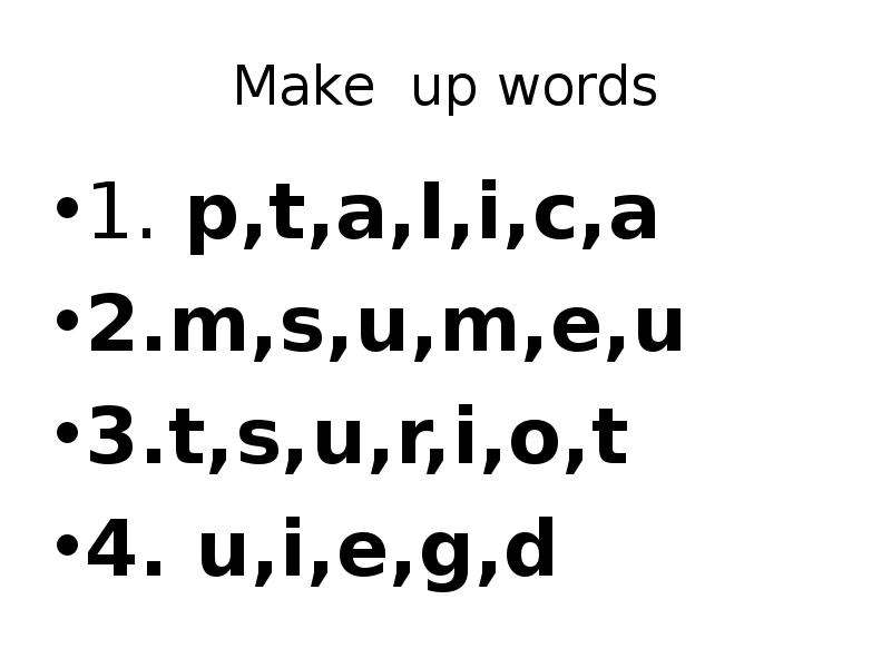 Make up words . p,t,a,I,i,c,a