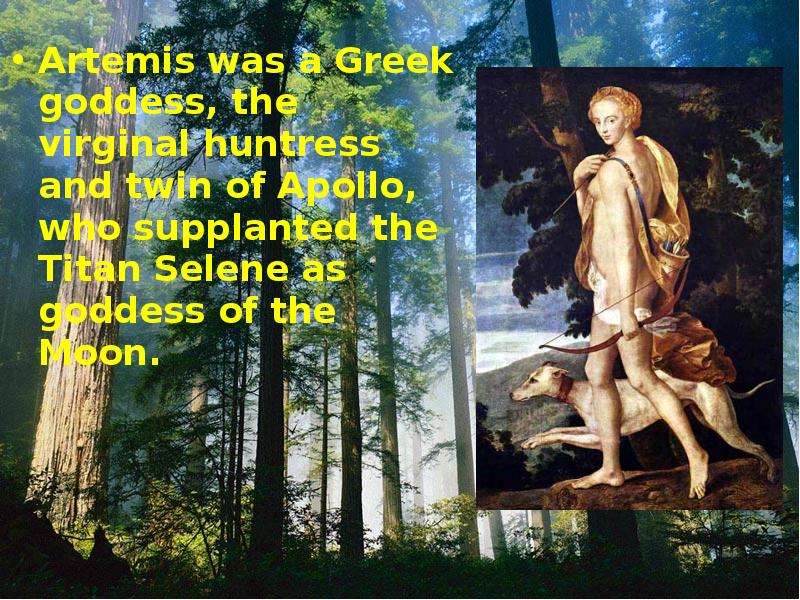 Artemis was a Greek goddess,